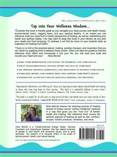 Back Cover of Wellness Wisdom: A reference book for natural health and healing; inspired by author Alice McCall's healing journey with breast cancer.